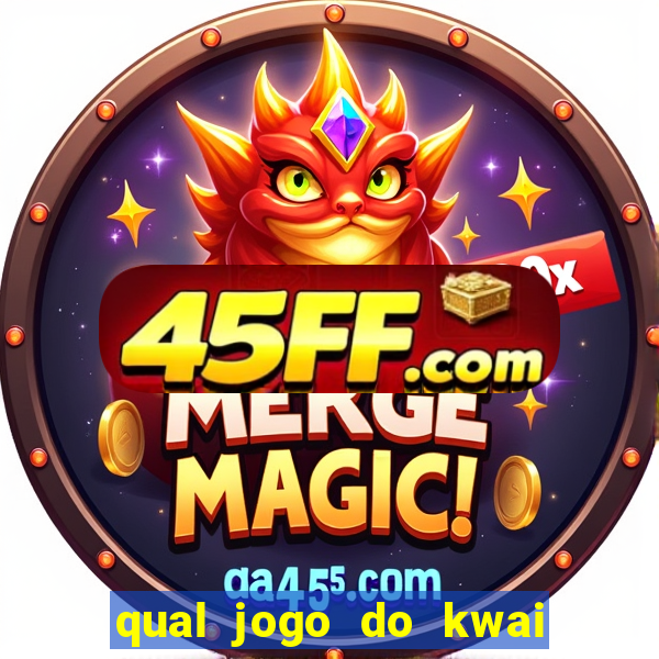 qual jogo do kwai que ganha mais dinheiro